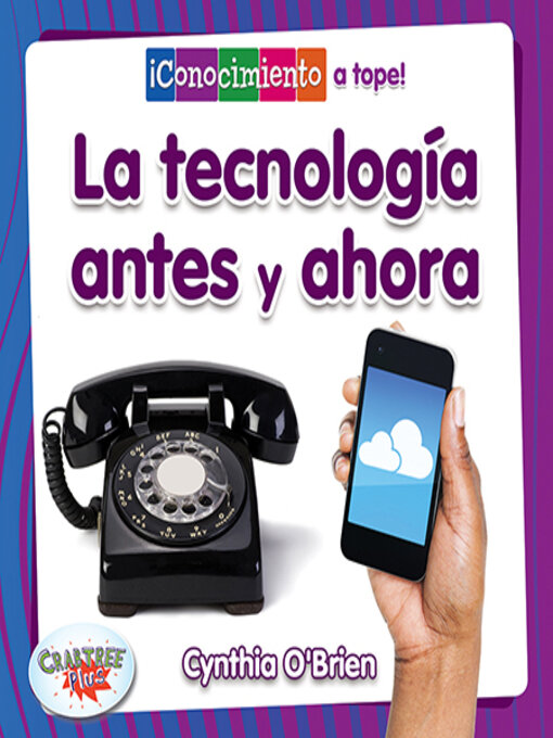 Title details for La tecnología antes y ahora (Technology Then and Now) by Cynthia O‘Brien - Available